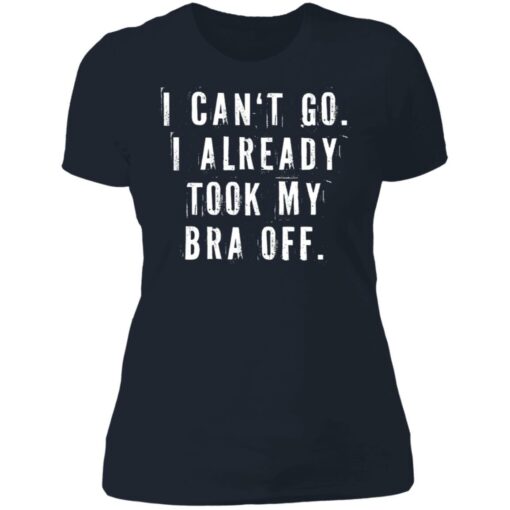 I can‘t go I already took my bra off shirt $23.95 redirect07092021230744 5