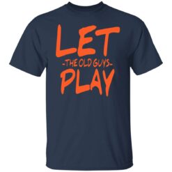 Let the old guys play shirt $19.95 redirect07102021220738 1