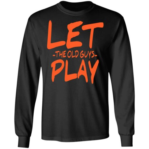 Let the old guys play shirt $19.95