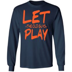 Let the old guys play shirt $19.95