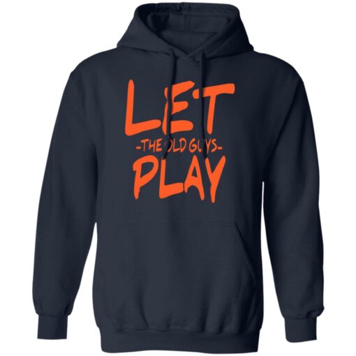 Let the old guys play shirt $19.95