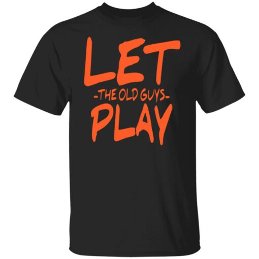 Let the old guys play shirt $19.95 redirect07102021220738