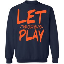 Let the old guys play shirt $19.95 redirect07102021220738 7