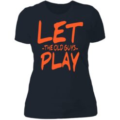 Let the old guys play shirt $19.95