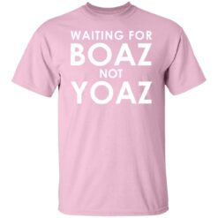 Waiting for boaz not yoaz shirt $19.95