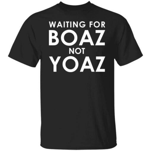 Waiting for boaz not yoaz shirt $19.95 redirect07112021220708