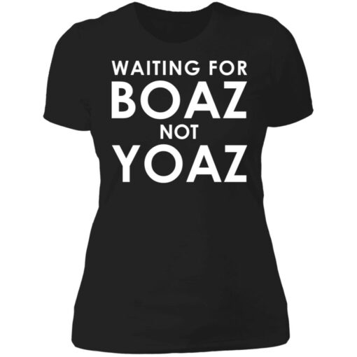 Waiting for boaz not yoaz shirt $19.95