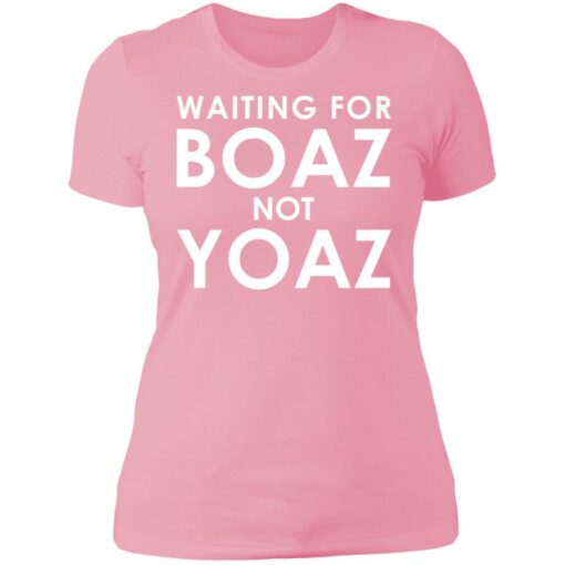 Waiting for boaz not yoaz shirt $19.95