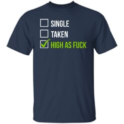 Single taken high as f*ck shirt $19.95 redirect07112021220719 1