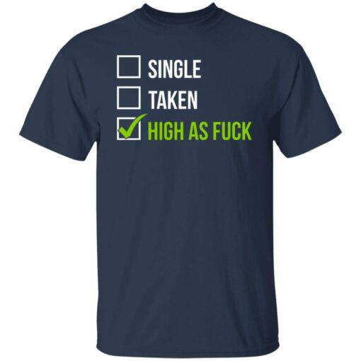 Single taken high as f*ck shirt $19.95 redirect07112021220719 1