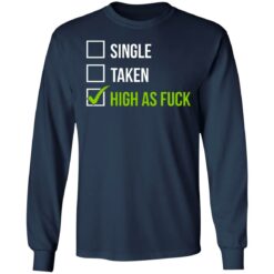 Single taken high as f*ck shirt $19.95