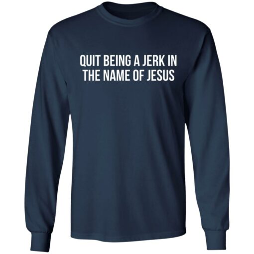 Quit being a jerk in the name of Jesus shirt $19.95 redirect07112021220720 3