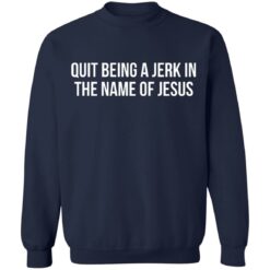 Quit being a jerk in the name of Jesus shirt $19.95 redirect07112021220720 7