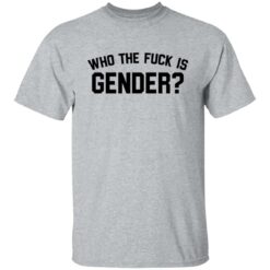 Who the f*ck is gender shirt $19.95