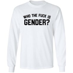 Who the f*ck is gender shirt $19.95