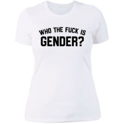 Who the f*ck is gender shirt $19.95