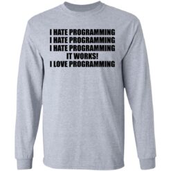 I hate programming it works i love programming shirt $19.95