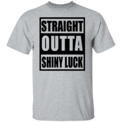 Straight outta shiny luck shirt $19.95 redirect07112021230723
