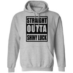 Straight outta shiny luck shirt $19.95