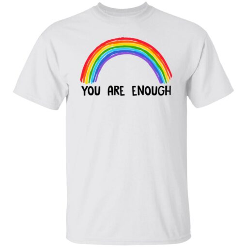 Rainbow you are enough shirt $19.95