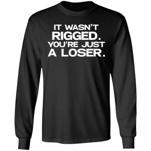 It wasn’t rigged you’re just a loser shirt $19.95 redirect07122021020711 2