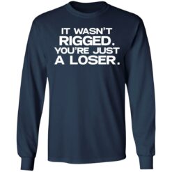 It wasn’t rigged you’re just a loser shirt $19.95 redirect07122021020711 3