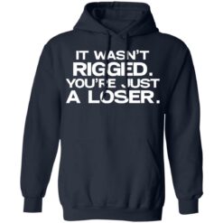 It wasn’t rigged you’re just a loser shirt $19.95 redirect07122021020711 5