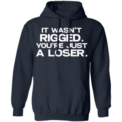 It wasn’t rigged you’re just a loser shirt $19.95 redirect07122021020711 5