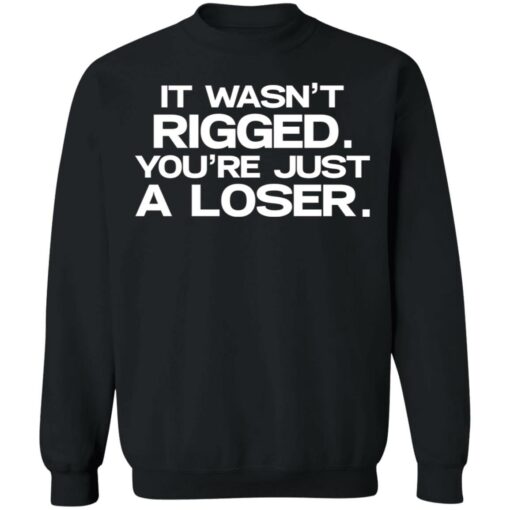 It wasn’t rigged you’re just a loser shirt $19.95 redirect07122021020711 6