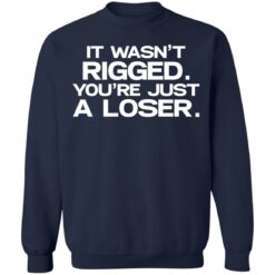 It wasn’t rigged you’re just a loser shirt $19.95 redirect07122021020711 7