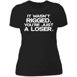 It wasn’t rigged you’re just a loser shirt $19.95