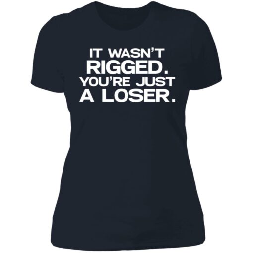 It wasn’t rigged you’re just a loser shirt $19.95 redirect07122021020711 9