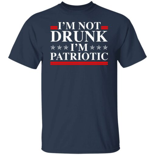 I'm not drunk i'm patriotic shirt $19.95