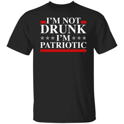 I'm not drunk i'm patriotic shirt $19.95