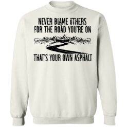 Never blame others for the road you're on shirt $19.95 redirect07122021110751 7