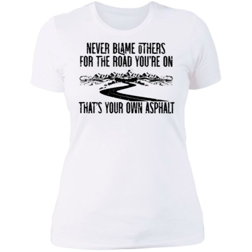 Never blame others for the road you're on shirt $19.95 redirect07122021110751 9