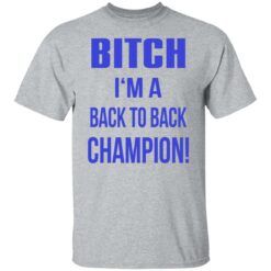 Bitch I'm a back to back champion shirt $19.95 redirect07122021210736 1