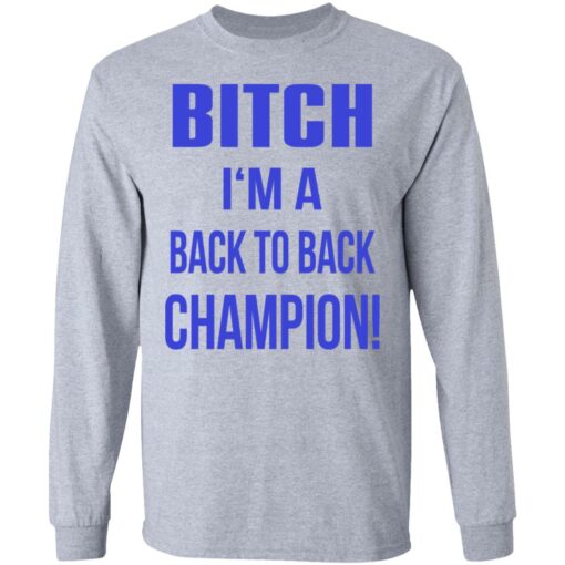 Bitch I'm a back to back champion shirt $19.95