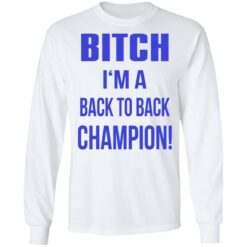 Bitch I'm a back to back champion shirt $19.95 redirect07122021210736 3