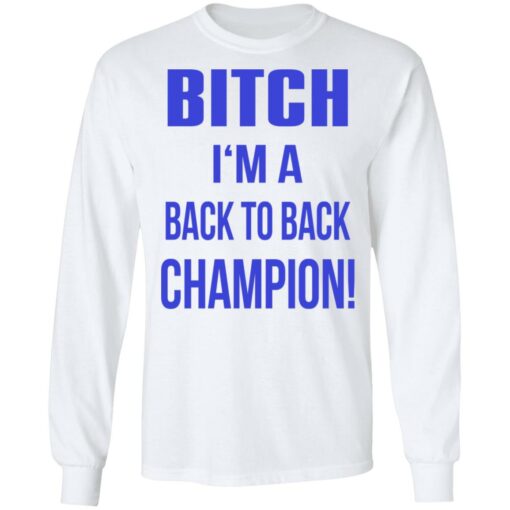 Bitch I'm a back to back champion shirt $19.95 redirect07122021210736 3