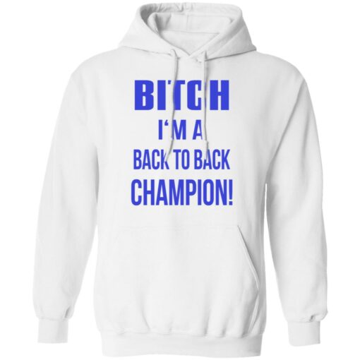 Bitch I'm a back to back champion shirt $19.95