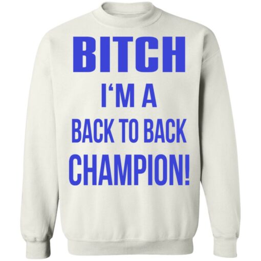Bitch I'm a back to back champion shirt $19.95 redirect07122021210736 7