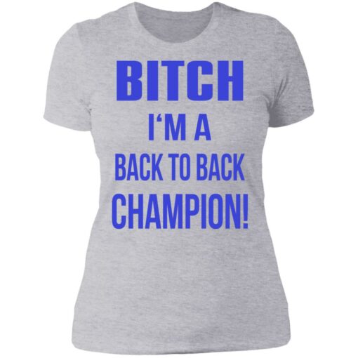 Bitch I'm a back to back champion shirt $19.95 redirect07122021210736 8