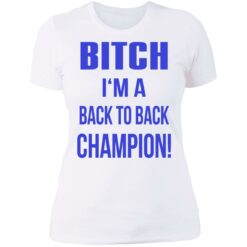 Bitch I'm a back to back champion shirt $19.95 redirect07122021210736 9