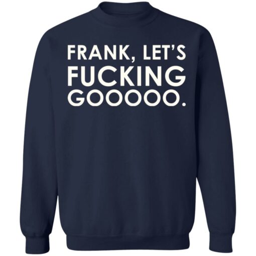 Frank let's f*cking gooooo shirt $19.95
