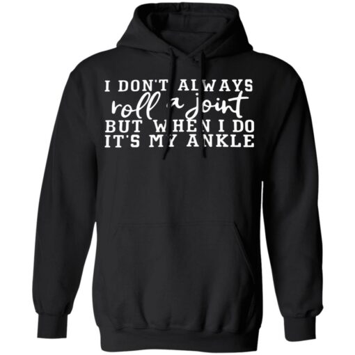 I don't always roll a joint but when i do it's my ankle shirt $19.95 redirect07122021230715 4