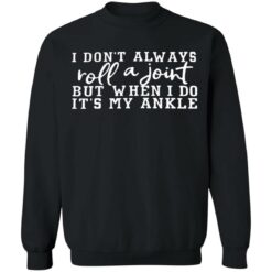 I don't always roll a joint but when i do it's my ankle shirt $19.95 redirect07122021230715 6