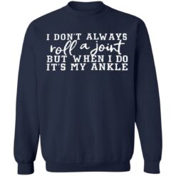 I don't always roll a joint but when i do it's my ankle shirt $19.95 redirect07122021230715 7