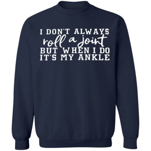 I don't always roll a joint but when i do it's my ankle shirt $19.95 redirect07122021230715 7