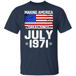 Making America great since July 1971 shirt $19.95